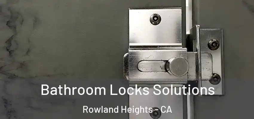  Bathroom Locks Solutions Rowland Heights - CA