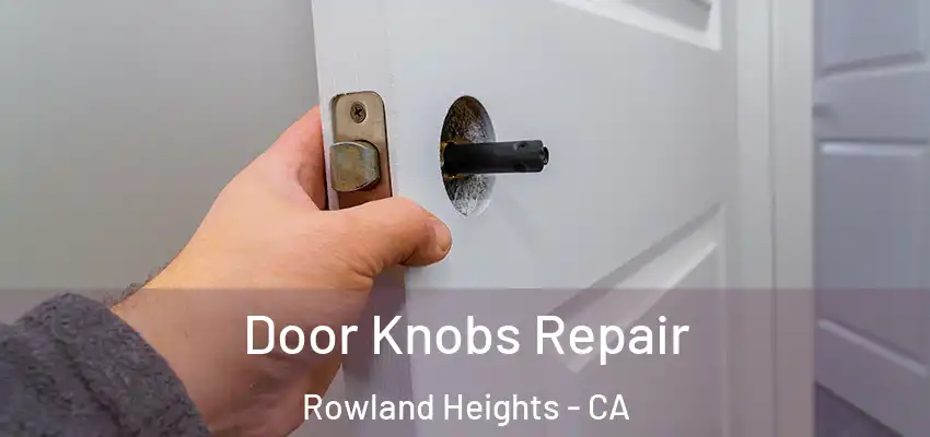  Door Knobs Repair Rowland Heights - CA