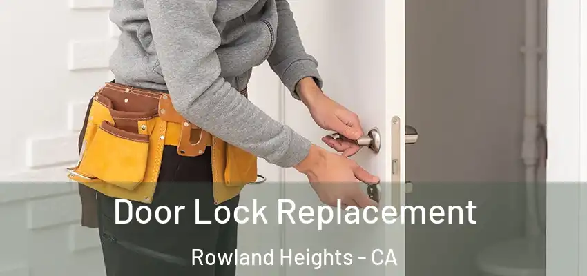  Door Lock Replacement Rowland Heights - CA