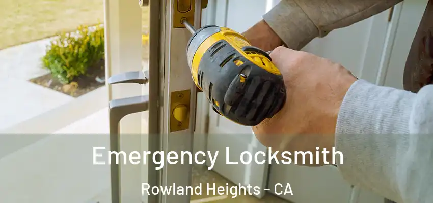  Emergency Locksmith Rowland Heights - CA