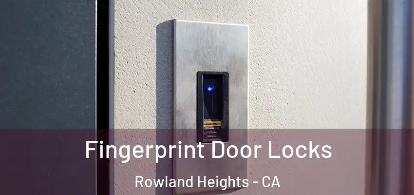  Fingerprint Door Locks Rowland Heights - CA