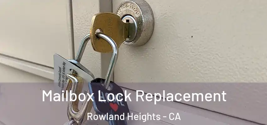  Mailbox Lock Replacement Rowland Heights - CA