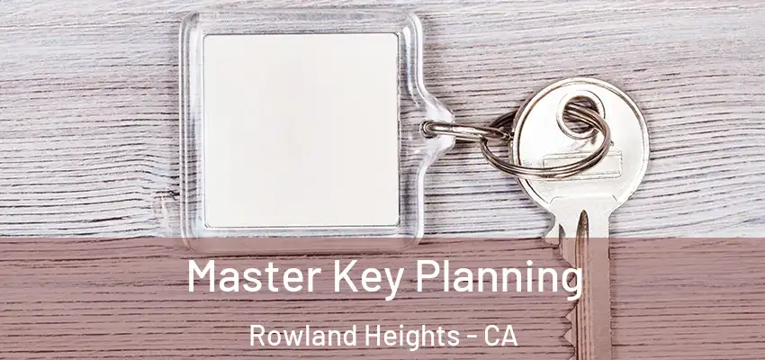  Master Key Planning Rowland Heights - CA
