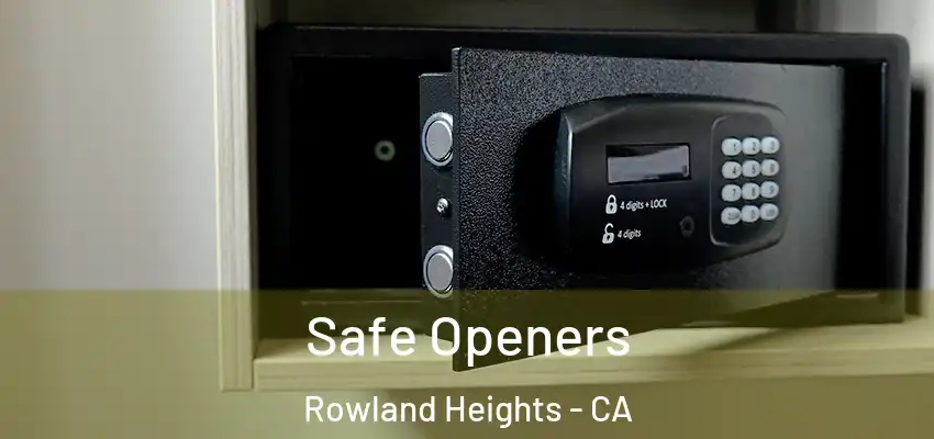  Safe Openers Rowland Heights - CA