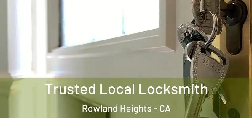  Trusted Local Locksmith Rowland Heights - CA